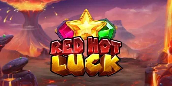 Red Hot Luck - Mencari Permata Vulkanik Untuk Mendapatkan Kemenangan 