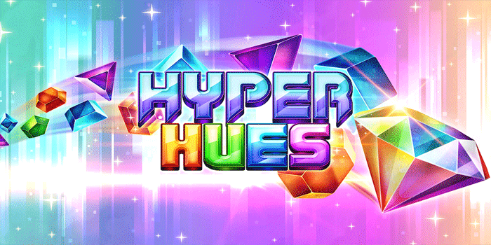 Slot Hyper Hues Dengan Peluang Menang Besar Setiap Putaran